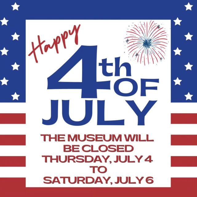 The Museum will be closed Thursday, July 4 through Saturday, July 6 for #IndependenceDay. Have a happy and safe holiday, and we'll see you next week!
